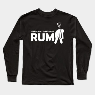 I thought they said rum Long Sleeve T-Shirt